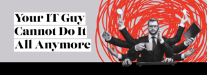 your IT guy cannot